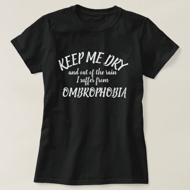 Behålla mig torr och ur regn Ombrophobia t-shirt (Design framsida)