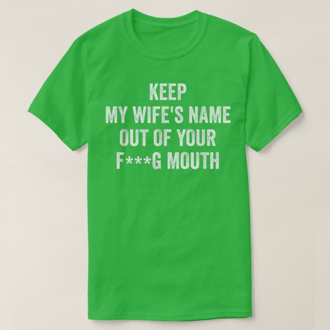 Behålla min frus namn ut ur munnen t shirt (Design framsida)