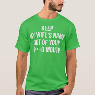 Behålla min frus namn ut ur munnen t shirt