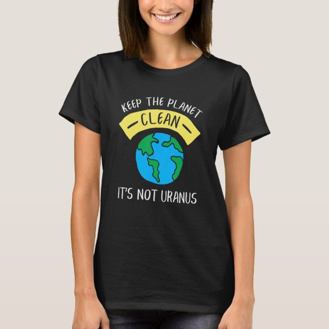Behålla Planet Clean Det är inte Uranus astronomi  T Shirt (Framsida)