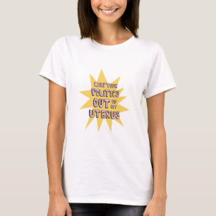 Behålla Politik ut ur min Uterus T Shirt