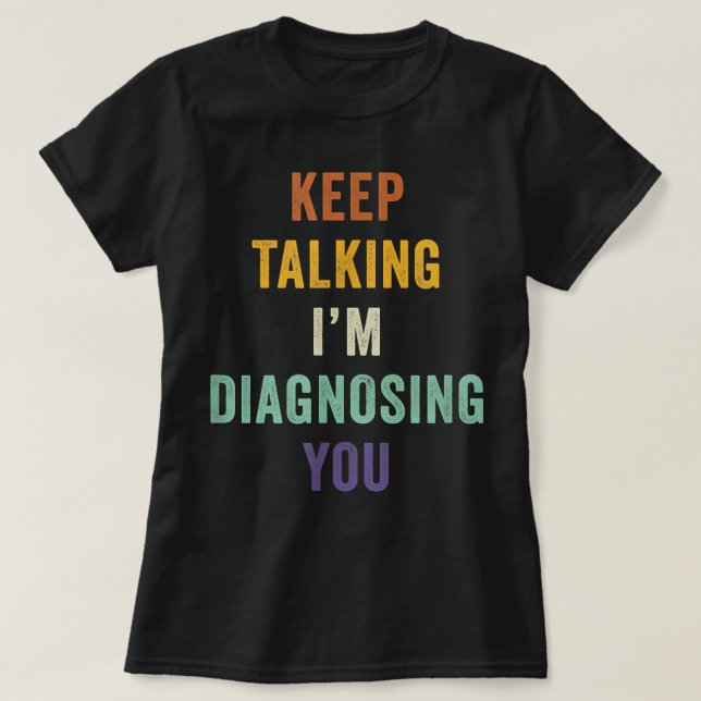 Behålla pratar om att jag diagnostiserar dig i Psy T Shirt (Design framsida)