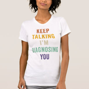 Behålla pratar om att jag diagnostiserar dig i Psy T Shirt
