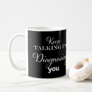 Behålla pratar om att jag diagnostiserar dig kaffemugg