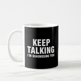 Behålla pratar om att jag diagnostiserar dig kaffemugg