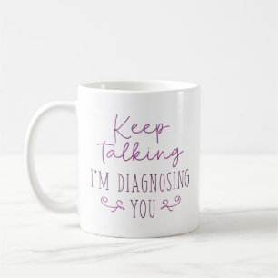 Behålla pratar om att jag diagnostiserar dig kaffemugg