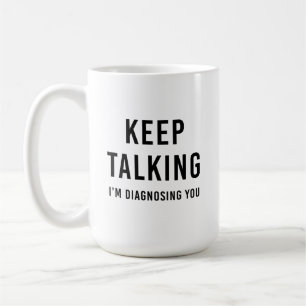 Behålla pratar om att jag diagnostiserar dig Mugg, Kaffemugg