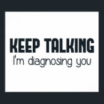 Behålla pratar om att jag diagnostiserar dig poster<br><div class="desc">Alla andra är nog galna,  så varför skulle du inte spela psykiater?</div>