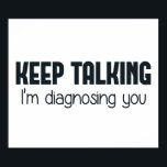 Behålla pratar om att jag diagnostiserar dig poster<br><div class="desc">Alla andra är nog galna,  så varför skulle du inte spela psykiater?</div>