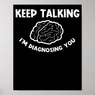 Behålla pratar om att jag diagnostiserar dig Psych Poster
