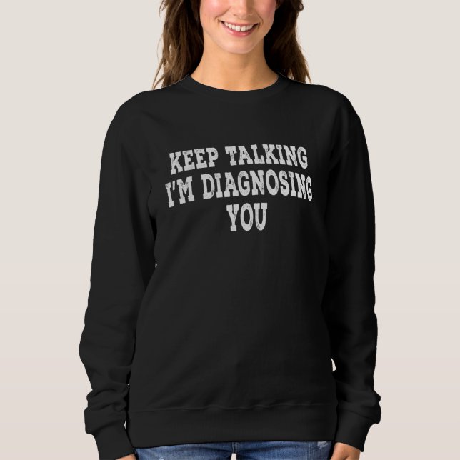 Behålla pratar om att jag diagnostiserar din psyko t shirt (Framsida)