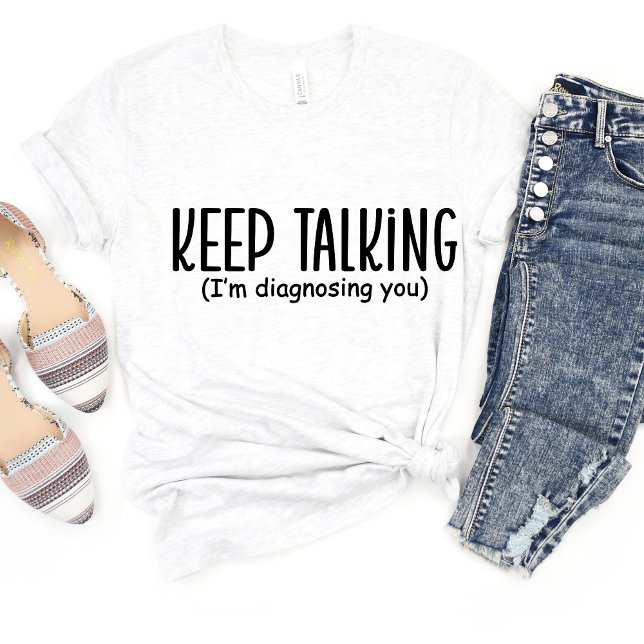 Behålla pratar om att jag... Sarcasm Funny Meme T- T Shirt (Skapare uppladdad)