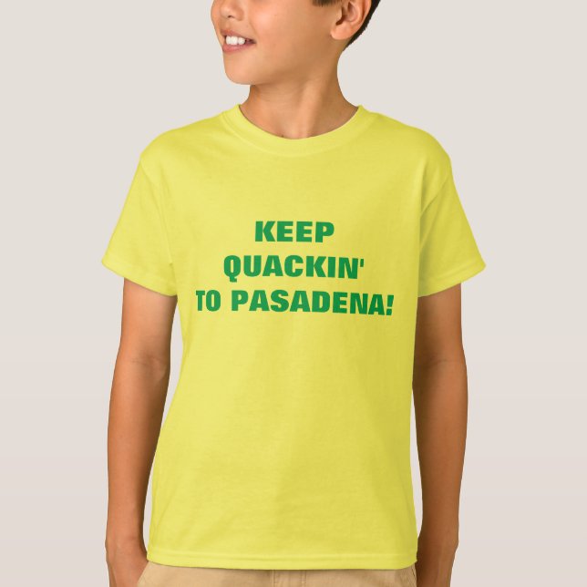 BEHÅLLA QUACKIN TILL PASADENA! T SHIRT (Framsida)