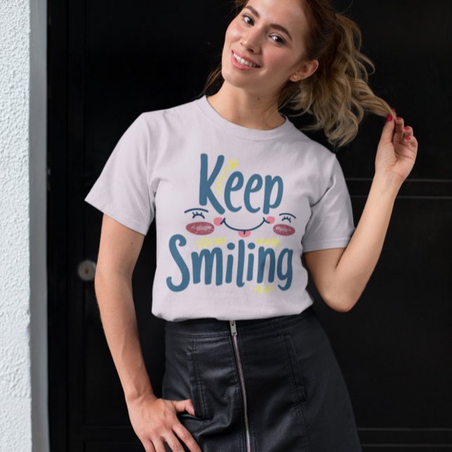 Behålla Smiling - Behålla Smiling Motivational Typ T Shirt (Skapare uppladdad)