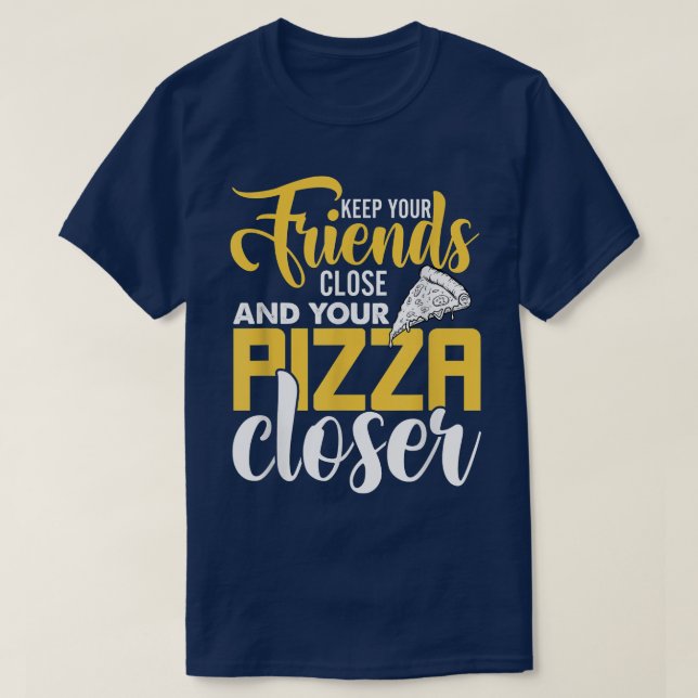 Behålla som du håller nära och din Pizza närmare,  T Shirt (Design framsida)