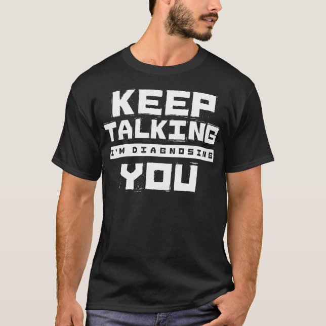 Behålla som pratar om Im Diagnostics You Funny Psy T Shirt (Framsida)