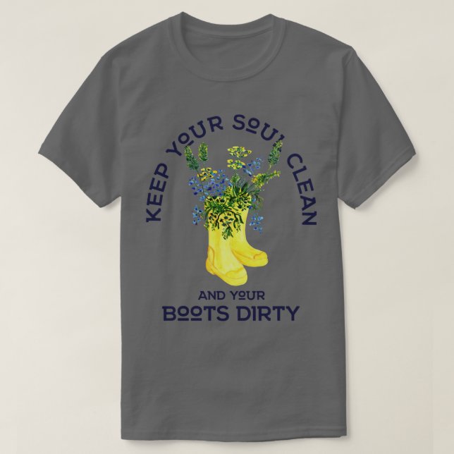 Behålla Soul Clean och Boots Dirty Gardener T Shirt (Design framsida)