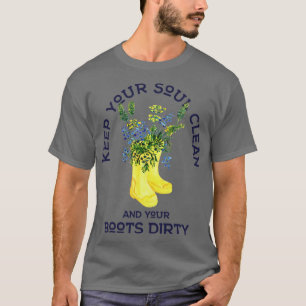 Behålla Soul Clean och Boots Dirty Gardener T Shirt