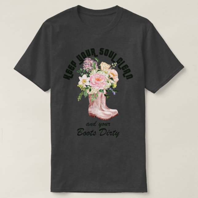 Behålla Soul Clean och Boots Dirty Gardener T Shirt (Design framsida)