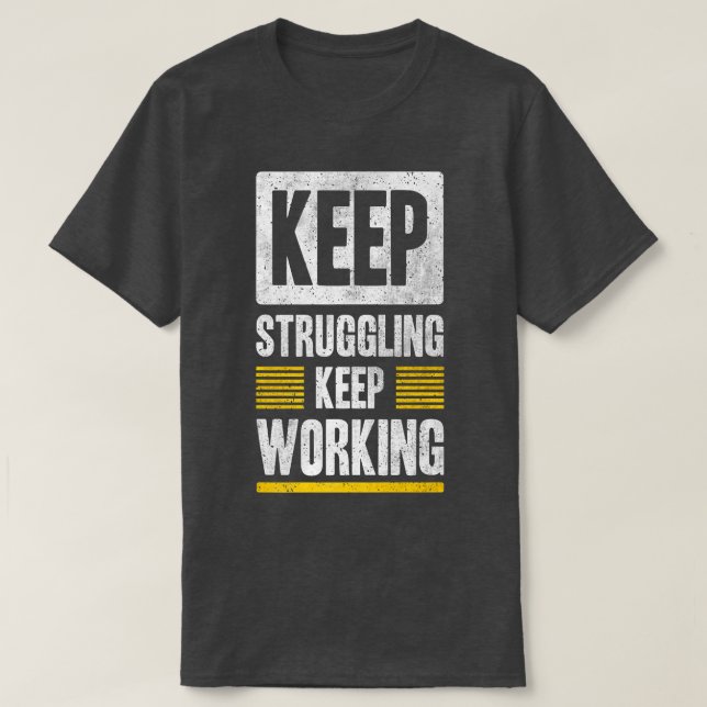 Behålla Struggling Behålla Working Motivation Grap T Shirt (Design framsida)