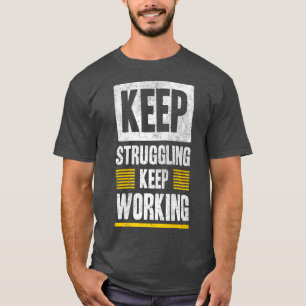 Behålla Struggling Behålla Working Motivation Grap T Shirt