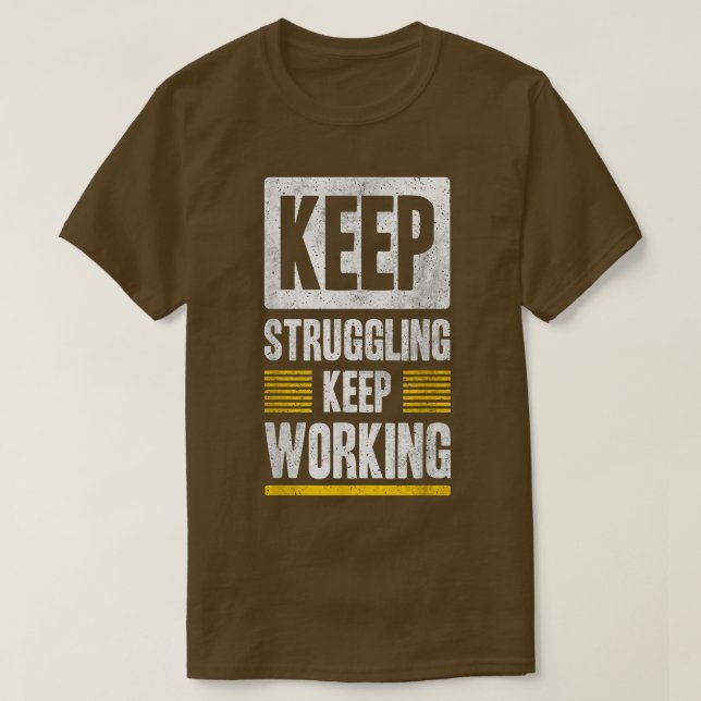 Behålla Struggling Behålla Working Motivation Grap T Shirt (Design framsida)