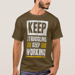 Behålla Struggling Behålla Working Motivation Grap T Shirt