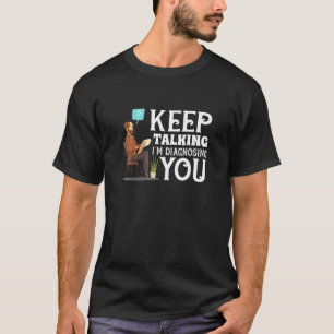 Behålla Talking jag Diagnosing You Sarcastic Psych T Shirt