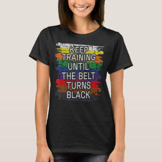 Behålla tills bälte blir svart Karate Ta T Shirt