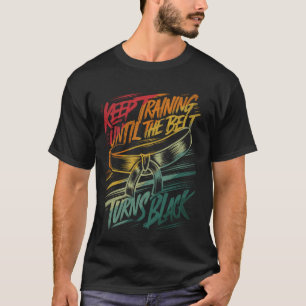 Behålla träning tills Bälte Turns Black Judo Blac T Shirt