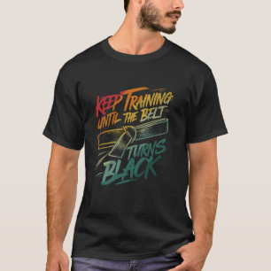Behålla träning tills Bälte Turns Black Judo Blac T Shirt