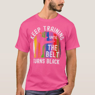 Behålla träning tills Bälte Turns Black Karate Tae T Shirt