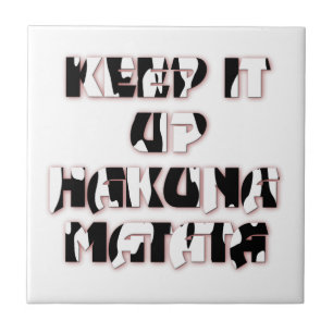 Behålla upp/Hakuna Matata Art-utskrift Kakelplatta