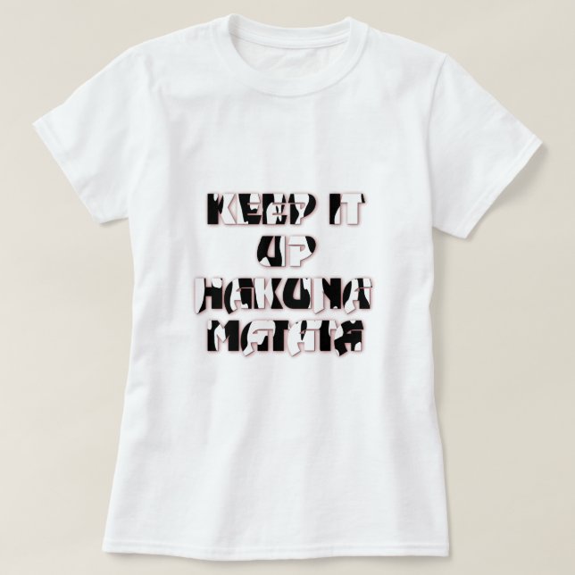 Behålla upp/Hakuna Matata Art-utskrift Tee Shirt (Design framsida)