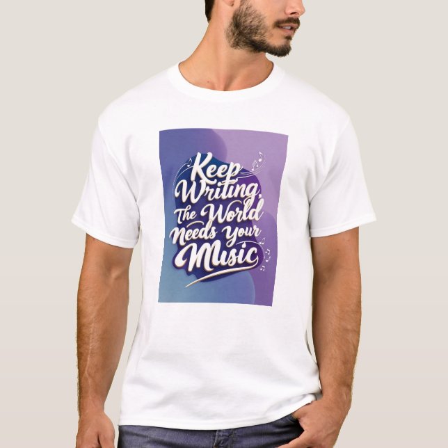 Behålla Write, World Needs Your Music Option 4 T Shirt (Framsida)