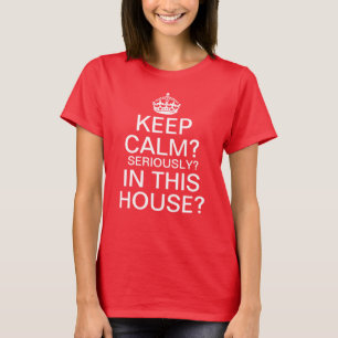 Behållalugn? Allvarligt? I detta hus? Tee Shirt