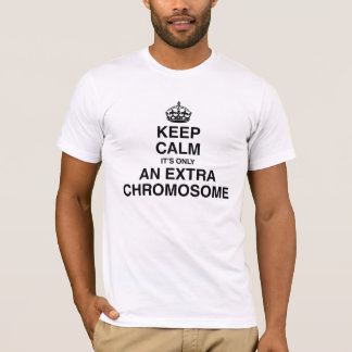 Behållalugn - det är endast en extra kromosom tee shirt