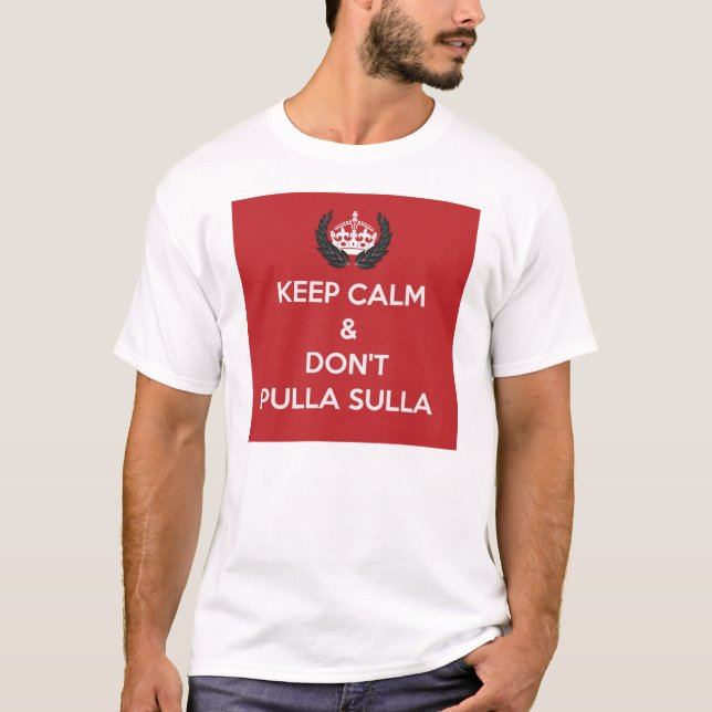 Behållalugn & gör inte Pulla Sulla T Shirt (Framsida)