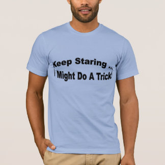 Behållan som stirrar… I-styrka, gör ett trick Tee Shirt