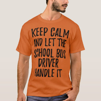 Behållans Lugn och låt chauffören i Buss hantera d T Shirt