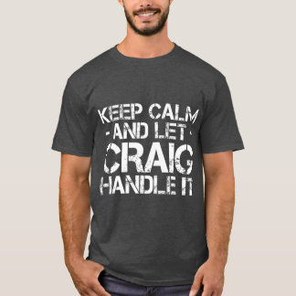 BEHÅLLANS LUGN OCH LE CRAIG HANDLE I Funny Birthda T Shirt