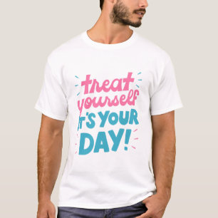 Behandla dig själv det är din dag t shirt