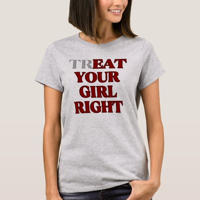 Behandla Din Tjej Rätt Slogan  T Shirt (Framsida)