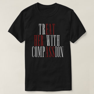 Behandla henne med medkänsla t shirt