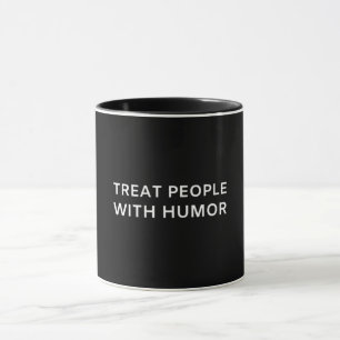 Behandla människor med Humor Women's Unisex Quote Mugg