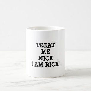 Behandla mig bra, jag är rik! roligt motiverande kaffemugg