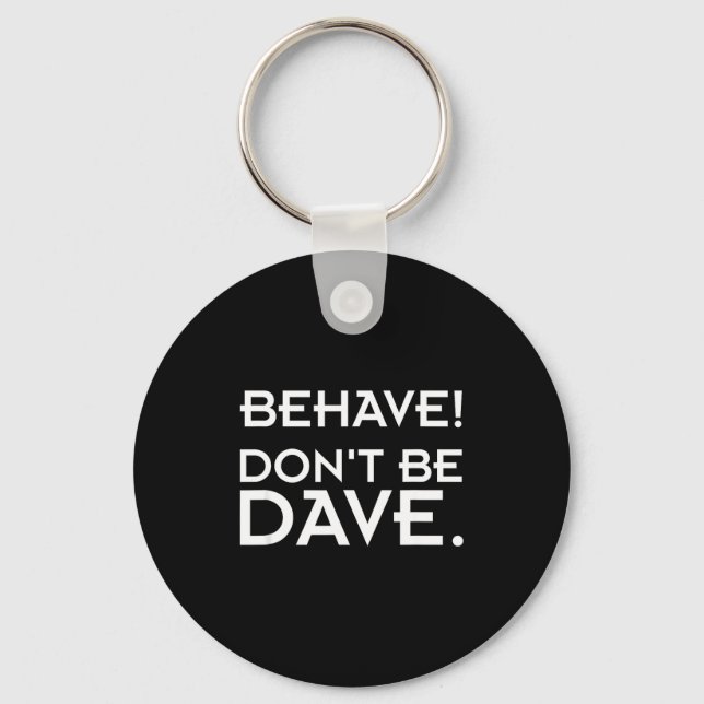 Behave! Don't Be Dave  Nyckelring (Framsida)