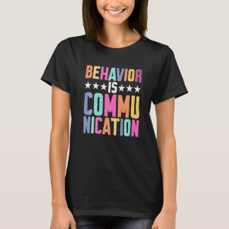 Behavior Is Communication T Shirt