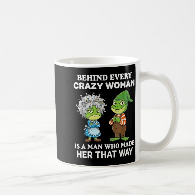 Behind Every Crazy Woman Is A Man Who Made Her Tha Kaffemugg (Höger)