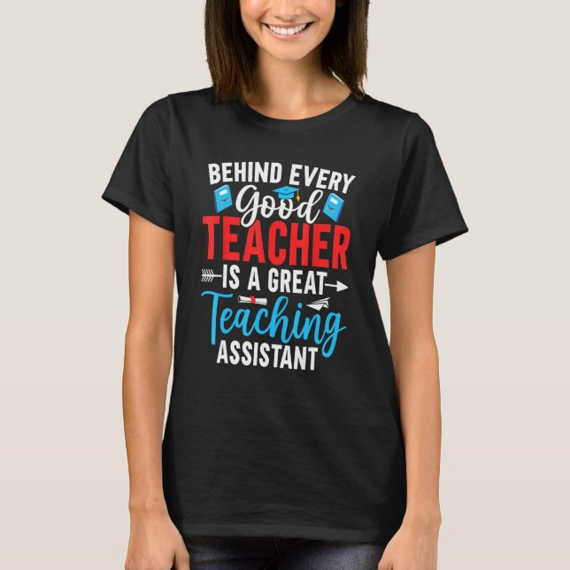 Behind Every Good Teacher is a Teaching Assistant T Shirt (Framsida)